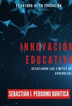Innovación Educativa: Desafiando los Límites del Aprendizaje Innovación Educativa: Desafiando los Límites del Aprendizaje