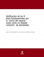 Libro Unificación de las 4 leyes fundamentales por la teoría del espacio actúa como un líquido variación de densidades, autor jesus antonio alarcon morales Libro Unificación de las 4 leyes fundamentales por la teoría del espacio actúa como un líquido variación de densidades, autor jesus antonio alarcon morales