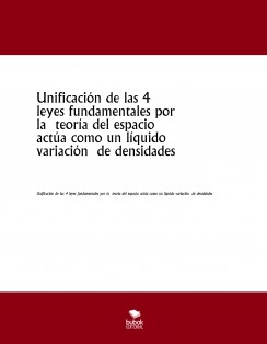 Unificación de las 4 leyes fundamentales por la teoría del espacio actúa como un líquido variación de densidades