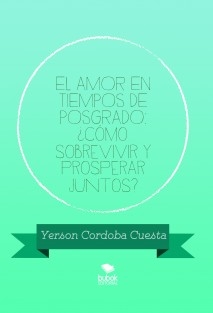 EL AMOR EN TIEMPOS DE POSGRADO: ¿Cómo sobrevivir y prosperar juntos?