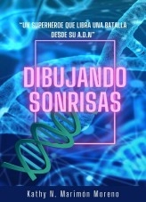 Libro DIBUJANDO SONRISAS “Un superhéroe que libra una batalla desde su A.D.N”, autor Kathy Nelly Marimon Moreno Libro DIBUJANDO SONRISAS “Un superhéroe que libra una batalla desde su A.D.N”, autor Kathy Nelly Marimon Moreno