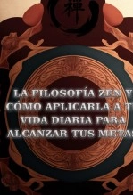 Libro La filosofía Zen y cómo aplicarla a tu vida diaria para alcanzar tus metas, autor Daniel Ariza Saumett Libro La filosofía Zen y cómo aplicarla a tu vida diaria para alcanzar tus metas, autor Daniel Ariza Saumett
