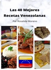 Libro Las 40 Mejores Recetas Venezolanas, autor Rosalida Moreno Libro Las 40 Mejores Recetas Venezolanas, autor Rosalida Moreno