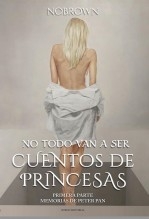 NO TODO VAN A SER CUENTOS DE PRINCESAS. Primera Parte: "Memorias de Peter Pan"