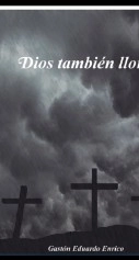 Libro Dios también llora, autor Gastón Eduardo Enrico Libro Dios también llora, autor Gastón Eduardo Enrico
