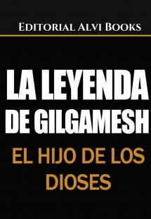 La Leyenda de Gilgamesh: El hijo de los dioses