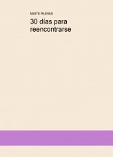 Libro 30 días para reencontrarse, autor MAITE RUINAS Libro 30 días para reencontrarse, autor MAITE RUINAS