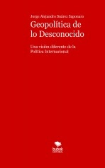 Libro Geopolítica de lo Desconocido. Una visión diferente de la Política Internacional, autor jorge alejandro suarez saponaro Libro Geopolítica de lo Desconocido. Una visión diferente de la Política Internacional, autor jorge alejandro suarez saponaro