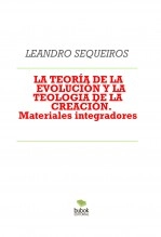 Libro LA TEORÍA DE LA EVOLUCIÓN Y LA TEOLOGIA DE LA CREACIÓN. Materiales integradores, autor LEANDRO SEQUEIROS SAN ROMAN Libro LA TEORÍA DE LA EVOLUCIÓN Y LA TEOLOGIA DE LA CREACIÓN. Materiales integradores, autor LEANDRO SEQUEIROS SAN ROMAN