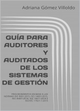 GUÍA PARA AUDITORES Y AUDITADOS DE LOS SISTEMAS DE GESTIÓN. PROCEDIMIENTOS EN BASE A LAS NORMAS ISO 9001:2015, ISO 14001:2015, ISO 45001:2018, ISO 19011:2018 E ISO/IEC 17021-1:2015