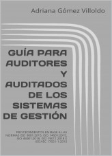 Libro GUÍA PARA AUDITORES Y AUDITADOS DE LOS SISTEMAS DE GESTIÓN. PROCEDIMIENTOS EN BASE A LAS NORMAS ISO 9001:2015, ISO 14001:2015, ISO 45001:2018, ISO 19011:2018 E ISO/IEC 17021-1:2015, autor Adriana Gomez Villoldo Libro GUÍA PARA AUDITORES Y AUDITADOS DE LOS SISTEMAS DE GESTIÓN. PROCEDIMIENTOS EN BASE A LAS NORMAS ISO 9001:2015, ISO 14001:2015, ISO 45001:2018, ISO 19011:2018 E ISO/IEC 17021-1:2015, autor Adriana Gomez Villoldo
