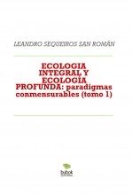 Libro ECOLOGIA INTEGRAL Y ECOLOGÍA PROFUNDA: paradigmas conmensurables (tomo 1), autor LEANDRO SEQUEIROS SAN ROMAN Libro ECOLOGIA INTEGRAL Y ECOLOGÍA PROFUNDA: paradigmas conmensurables (tomo 1), autor LEANDRO SEQUEIROS SAN ROMAN