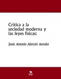 Critica a la sociedad moderna y las leyes físicas: