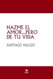 HAZME EL AMOR...PERO DE TU VIDA