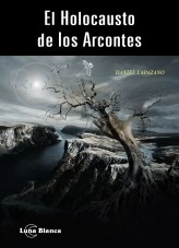 Libro El Holocausto de los Arcontes, autor Daniel Lapazano Libro El Holocausto de los Arcontes, autor Daniel Lapazano