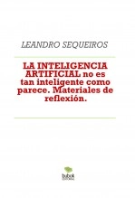 Libro LA INTELIGENCIA ARTIFICIAL no es tan inteligente como parece. Materiales de reflexión., autor LEANDRO SEQUEIROS SAN ROMAN Libro LA INTELIGENCIA ARTIFICIAL no es tan inteligente como parece. Materiales de reflexión., autor LEANDRO SEQUEIROS SAN ROMAN