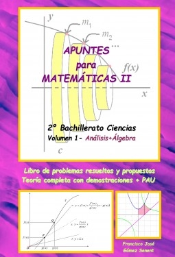 Libro Apuntes para Matemáticas II (2º Bachillerato Ciencias) - Volumen1: Análisis+Álgebra, autor FRANCISCO JOSÉ GÓMEZ SENENT