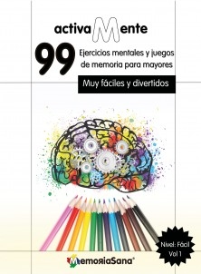 Activamente. 99 Actividades mentales y ejercicios de memoria para adultos y mayores. Nivel: Fácil. Vol 1