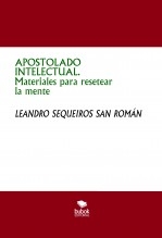 Libro APOSTOLADO INTELECTUAL. Materiales para resetear la mente, autor LEANDRO SEQUEIROS SAN ROMAN Libro APOSTOLADO INTELECTUAL. Materiales para resetear la mente, autor LEANDRO SEQUEIROS SAN ROMAN