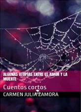 Libro Algunas utopías entre el amor y la muerte, autor Carmen Julia Zamora Martinez Libro Algunas utopías entre el amor y la muerte, autor Carmen Julia Zamora Martinez