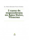2 casos de esquizofrenia en Agua Dulce, Veracruz