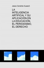 LA INTELIGENCIA ARTIFICAL Y SU APLICACIÓN EN LA EDUCACIÓN, EL PERIODISMO, EL DERECHO LA INTELIGENCIA ARTIFICAL Y SU APLICACIÓN EN LA EDUCACIÓN, EL PERIODISMO, EL DERECHO