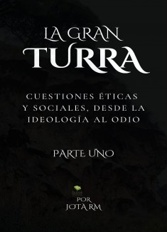 La Gran Turra, cuestiones éticas y sociales, desde la ideología al odio