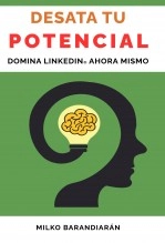 Libro Desata tu Potencial: Domina LinkedIn Ahora Mismo, autor Milko Barandiarán Misic Libro Desata tu Potencial: Domina LinkedIn Ahora Mismo, autor Milko Barandiarán Misic