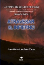 Libro Atravesar el infierno - La epopeya del corazón Indomable - Segunda parte, autor Martínez Plaza, Juan Manuel