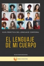 El Lenguaje De Mi Cuerpo - Guía Práctica Del Lenguaje Corporal El Lenguaje De Mi Cuerpo - Guía Práctica Del Lenguaje Corporal