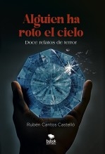 Libro Alguien ha roto el cielo, autor CANTOS CASTELLÓ, RUBÉN