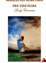 Libro ABRAZOS DEL ALMA PARA UNA VIDA PLENA, autor Lindy Giacoman Libro ABRAZOS DEL ALMA PARA UNA VIDA PLENA, autor Lindy Giacoman