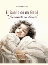 El Sueño de mi Bebé: Conociendo su dormir. El Sueño de mi Bebé: Conociendo su dormir.