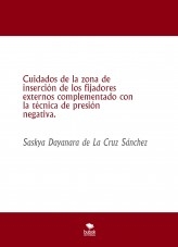Cuidados de la zona de inserción de los fijadores externos complementado con la técnica de presión negativa. Cuidados de la zona de inserción de los fijadores externos complementado con la técnica de presión negativa.