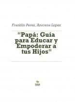 Libro "Papá: Guía para Educar y Empoderar a tus Hijos", autor franklin1140 Libro "Papá: Guía para Educar y Empoderar a tus Hijos", autor franklin1140