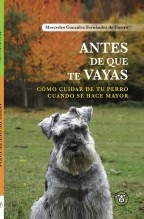 Antes de que te Vayas: Cómo Cuidar de tu perro Cuando se hace mayor Antes de que te Vayas: Cómo Cuidar de tu perro Cuando se hace mayor