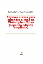 Libro Algunas claves para entender el cine de Christopher Nolan (segunda edición, con datos de Oppenheimer), autor LEANDRO SEQUEIROS SAN ROMAN Libro Algunas claves para entender el cine de Christopher Nolan (segunda edición, con datos de Oppenheimer), autor LEANDRO SEQUEIROS SAN ROMAN