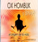 Libro OX HOMBUK Y BINAH. El origen de la vida (Edición impresa y pdf), autor Alexander Murillo López Libro OX HOMBUK Y BINAH. El origen de la vida (Edición impresa y pdf), autor Alexander Murillo López