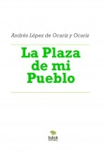 Libro La Plaza de mi Pueblo, autor Andrés López de Ocariz y Ocariz Libro La Plaza de mi Pueblo, autor Andrés López de Ocariz y Ocariz