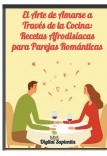 El Arte de Amarse a Través de la Cocina: Recetas Afrodisíacas para Parejas Románticas