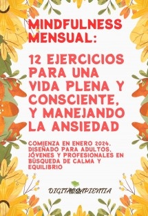 Mindfulness Mensual: 12 Ejercicios para una Vida Plena y Consciente, y manejando la ansiedad: Comienza en Enero 2024. Diseñado para Adultos, Jóvenes y Profesionales en Búsqueda de Calma y Equilibrio