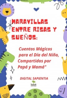 "Maravillas entre Risas y Sueños: Cuentos Mágicos para el Día del Niño, Compartidos por Papá y Mamá"