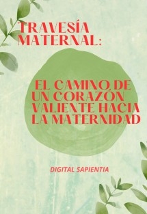 TRAVESÍA MATERNAL: EL CAMINO DE UN CORAZÓN VALIENTE HACIA LA MATERNIDAD