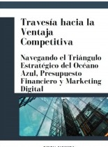 TRAVESÍA HACIA LA VENTAJA COMPETITIVA: NAVEGANDO EL TRIÁNGULO ESTRATÉGICO DEL OCÉANO AZUL, PRESUPUESTO FINANCIERO Y MARKETING DIGITAL