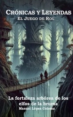 Libro La fortaleza arbórea de los elfos de la bruma, una aventura para Crónicas y Leyendas, autor Manuel María López Coloma Libro La fortaleza arbórea de los elfos de la bruma, una aventura para Crónicas y Leyendas, autor Manuel María López Coloma