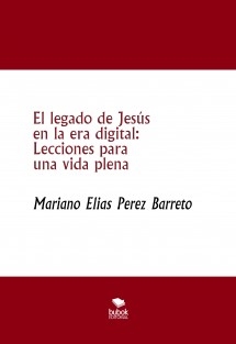 El legado de Jesús en la era digital: Lecciones para una vida plena