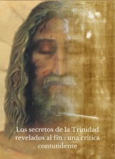 Los secretos de la Trinidad revelados al fin : una crítica contundente Los secretos de la Trinidad revelados al fin : una crítica contundente
