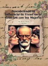Descubriendo la Influencia de Freud en la Relación con las Mujeres Descubriendo la Influencia de Freud en la Relación con las Mujeres