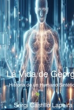 La vida de George. Historia de un humano sintético La vida de George. Historia de un humano sintético