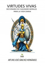 Libro Virtudes vivas: Diccionario de cualidades morales para la vida diaria, autor Arturo José Sánchez Hernández Libro Virtudes vivas: Diccionario de cualidades morales para la vida diaria, autor Arturo José Sánchez Hernández